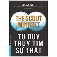 Tư Duy Truy Tìm Sự Thật - The Scout Mindset