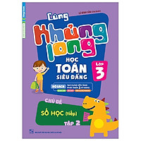 Cùng Khủng Long Học Toán Siêu Đẳng – Chủ Đề Số Học (Tiếp) Lớp 3 (Tập 2)