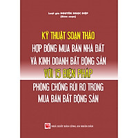 Kỹ thuật soạn thảo hợp đồng mua bán nhà, đất và kinh doanh bất động sản với 15 biện pháp phòng chống rủi ro trong mua bán bất động sản