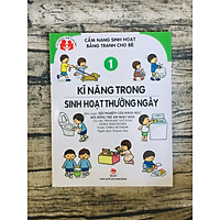 Cẩm Nang Sinh Hoạt Bằng Tranh Cho Bé Tập 1: Kĩ Năng Sinh Hoạt Thường Ngày