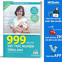 999 Câu Hỏi Viết Trắc Nghiệm Tiếng Anh (Dành Cho ôn thi THPT Quốc Gia) (Cào Tem Để Mở Quà Tặng)