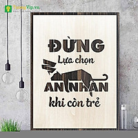 Tranh Động Lực Khắc Laser Đừng Lựa Chọn An Nhàn Khi Còn Trẻ