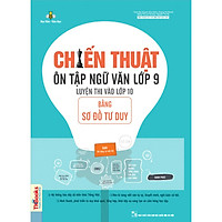Chiến Thuật Ôn Tập Ngữ Văn Lớp 9 Luyện Thi Vào 10 Bằng Sơ Đồ Tư Duy (Tái Bản) tặng kèm bookmark