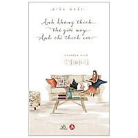 Anh Không Thích Thế Giới Này, Anh Chỉ Thích Em