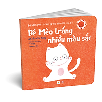 Picture Books Song Ngữ - Bé Mèo trắng nhiều màu sắc – A Colourful Kitty - Bộ Sách Phát Triển IQ-EQ Đầu Đời Cho Bé ( 0-4 tuổi )