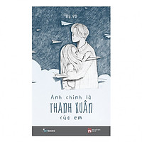 Anh Chính Là Thanh Xuân Của Em (Tái Bản)