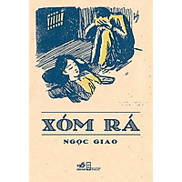 tác phẩm khốc liệt nhất, gai góc nhất trong di sản văn chương của Ngọc Giao: Xóm Rá