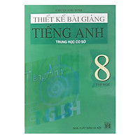 Thiết Kế Bài Giảng Tiếng Anh Trung Học Cơ Sở 8 Tập 1
