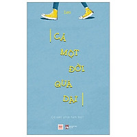 Sách - Cả Một Đời Quá Dài - Cớ Sao Phải Tạm Bợ