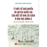 Ý Thức Về Chủ Quyền Và Lợi Ích Quốc Gia Của Một Số Nhà Cải Cách Ở Khu Vực Đông Á Nửa Cuối Thế Kỷ XIX - Đầu Thế Kỷ XX