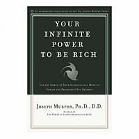 Your Infinite Power to Be Rich: Use the Power of Your Subconscious Mind to Obtain the Prosperity You Deserve