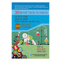 30 Bộ Đề Trắc Nghiệm Luyện Thi THPTQG 2019 - Khoa Học Tự Nhiên (Vật Lí - Hóa Học - Sinh Học)