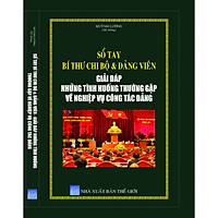 Sổ tay Đảng Viên Giải Đáp Những Tình Huống Thường Gặp Về Nghiệp Vụ Công Tác Đảng