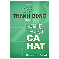 Để Thành Công Trong Nghệ Thuật Ca Hát