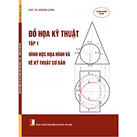 Đồ họa kỹ thuật – Tập 1: Hình học họa hình và vẽ kỹ thuật cơ bản