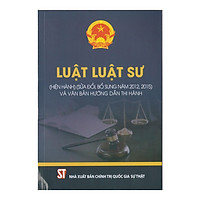 Luật Luật Sư (Hiện Hành) (Sửa Đổi Bổ Sung Năm 2012, 2015) Và Văn Bản Hướng Dẫn Thi Hành</