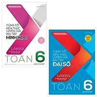 Combo Củng Cố Kiến Thức Luyện Giải Bài Tập Toán 6: Đại Số + Hình Học (Bộ 2 Cuốn)