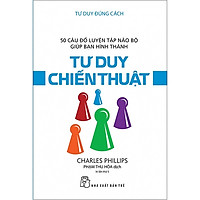 Tư Duy Đúng Cách – Tư Duy Chiến Thuật (Tái Bản 2018)