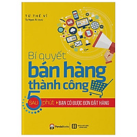 Bí Quyết Bán Hàng Thành Công Sau 5 Phút Bạn Có Được Đơn Đặt Hàng (Tái Bản 2018)