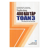 Tuyển Chọn 400 Bài Tập Toán 3 – Bồi Dưỡng Học Sinh Khá, Giỏi