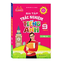 Bài Tập Trắc Nghiệm Tiếng Anh Lớp 9 Tập 2 - Có Đáp Án