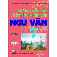 Hướng Dẫn Học Và Làm Bài Làm Văn Ngữ Văn 7 Tập 1