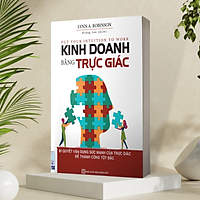 Kinh Doanh Bằng Trực Giác - Bí Quyết Vận Dụng Sức Mạnh Của Trực Giác Để Thành Công Tột Bậc