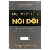 Mọi Người Đều Nói Dối – Dữ Liệu Lớn, Dữ Liệu Mới Và Những Điều Internet Tiết Lộ Về Chính