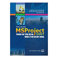 Ứng Dụng Ms Project 2007 Trọng Lập Tiến Độ Và Quản Lý Dự Án Xây Dựng