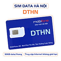 SIÊU SIM DATA DTHN (Sim Data 1 tháng - Sim 4G - Chỉ sử dụng ở HÀ NỘI) - MOBIFONE HÀ NỘI
