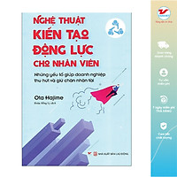 Nghệ Thuật Kiến Tạo Động Lực Cho Nhân Viên