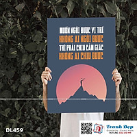 Tranh động lực trang trí phòng làm việc - Muốn ngồi được vị trí không ai ngồi được thì phải chịu cảm giác không ai chịu được - DL459