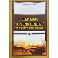 Sách - Pháp Luật Tố Tụng Hình Sự Với Việc Bảo Vệ Quyền Con Người (TS. Nguyễn Văn Tuân)