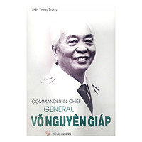 Tổng Tư Lệnh Đại Tướng Võ Nguyên Giáp (Tiếng Anh) – Commander In Chief General Võ Nguyên