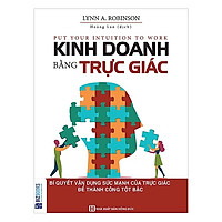 Kinh Doanh Bằng Trực Giác - Bí Quyết Vận Dụng Sức Mạnh Của Trực Giác Để Thành Công Tột Bậc (Tặng kèm Bookmark PL)