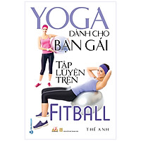 YoGa Dành Cho Bạn Gái Tập Luyện Trên FitBall (Tái Bản 2020)