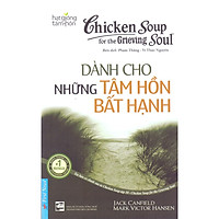 Chicken Soup For The Soul – Dành Cho Những Tâm Hồn Bất Hạnh (Tái Bản 2019)