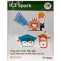 IC3 Spark – Máy Tính Thật Đơn Giản – Tập 2: Phần Cứng Và Phần Mềm Máy Tính (Tái Bản)</spa