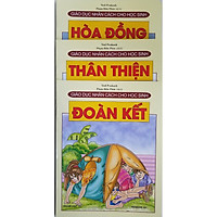 Combo Sách Giáo Dục Nhân Cách Cho Học Sinh (3 cuốn): Hòa Đồng + Thân Thiện + Đoàn Kết