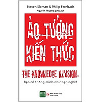 Cuốn Sách Đánh Thức Bạn Khỏi Tư Duy Bằng Cấp Đã Lỗi Thời, Giúp Bạn Nhìn Xa Hơn Ra Ngoài Thế Giới : Ảo Tưởng Kiến Thức