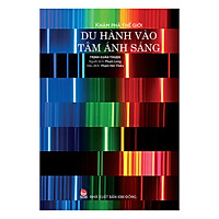 Khám Phá Thế Giới - Du Hành Vào Tâm Ánh Sáng