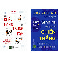 Combo 2 Cuốn Sách : Lấy Khách Hàng Làm Trung Tâm + Sinh Ra Để Giành Chiến Thắng