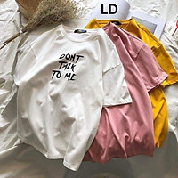 Áo thun form rộng Don't talk to me vải đẹp hình in rõ nét