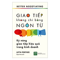 Cuốn Sách Tuyệt Vời Giúp Bạn Cải Thiện Hành Vi Đàm Phán Của Cá Nhân Mình: Giao Tiếp Không Chỉ Bằng Ngôn Ngữ