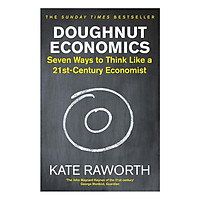 Doughnut Economics: Seven Ways To Think Like A 21st-Century Economist