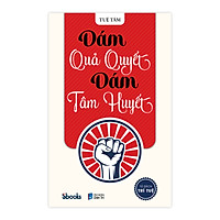 Dám Quả Quyết Dám Tâm Huyết - Tuệ Tâm (Tủ sách Trí Tuệ)