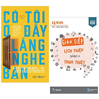 Combo Sách Tư Duy Kỹ Năng Sống : Có Tôi Ở Đây Lắng Nghe Bạn + Giao Tiếp Lịch Thiệp Chẳng Lo Thua Thiệt ( Tặng Kèm Bookmark Thiết Kế )
