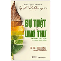 Sự thật về ung thư: Hiểu đúng, chữa đúng và phòng ngừa đúng_ Sách hay mỗi ngày