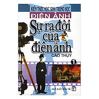 Kiến Thức Học Sinh Trung Học Điện Ảnh – Sự Ra Đời Của Điện Ảnh (Tập 1)