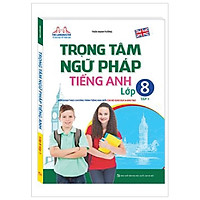 Trọng Tâm Ngữ Pháp Tiếng Anh – Lớp 8 – Tập 1